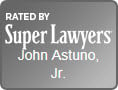 Rated by Super Lawyers | John Astuno, Jr.